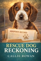 Rescue Dog Reckoning: A Paws & Purpose Mystery (Paws & Purpose Cozy Mysteries) B0GNMWQZLP Book Cover