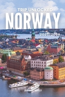 TRIP UNLOCKED Norway 2025/2026: The Only Guide You’ll Need for an unforgettable Trip: Local Recommendation, Hidden Gems, Insider Tips and Must-See Attractions B0FHHXXL6B Book Cover