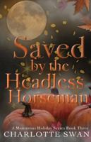 Saved by the Headless Horseman (A Monstrous Holiday) 1960615165 Book Cover