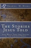 The Stories Jesus Told: And What They Are Saying to the Church Today 1516957652 Book Cover