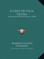 A Cruz de Villa Vicosa: Monographia Historica (1908) 1162434317 Book Cover