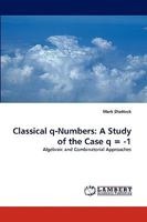 Classical q-Numbers: A Study of the Case q = -1 3838337581 Book Cover