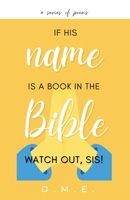 If His Name Is A Book In The Bible, Watch Out, Sis! 0578395223 Book Cover