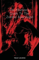 The Monsters Guide To The Zombie Apocalypse: Modern Mythology 1667175645 Book Cover