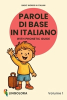 Basic Words in Italian – Parole di base in italiano • Volume 1: Bilingual Picture Book with Phonetic Guide (Lingolora Italian) 8294185043 Book Cover