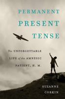 Permanent Present Tense: The Unforgettable Life of the Amnesic Patient, H. M. 0465031595 Book Cover