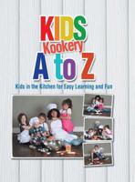 Kids Kookery a to Z : Kids in the Kitchen for Easy Learning and Fun 1546273417 Book Cover