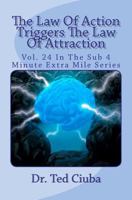 The Law of Action Triggers the Law of Attraction: Vol. 24 in the Sub 4 Minute Extra Mile Series 147928856X Book Cover