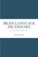 BRAIN LANGUAGE DICTIONARY: Decoding The Brain Made Easy. 144775106X Book Cover