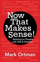 Now That Makes Sense! Relating to People With Wit and Wisdom. A Book of Quotations. 0963469991 Book Cover