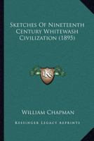 Sketches of Nineteenth Century Whitewash Civilization 1120709334 Book Cover