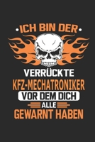 Ich bin der verr�ckte Kfz-Mechatroniker vor dem dich alle gewarnt haben: Notizbuch, Geburtstag Geschenk Buch, Notizblock, 110 Seiten, Verwendung auch als Dekoration in Form eines Schild bzw. Poster m� 1692678477 Book Cover