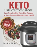 Keto Instant Pot Cookbook: Fast Prep Healthy Keto Diet Recipes to Save Time And Reclaim Your Health 1703183797 Book Cover