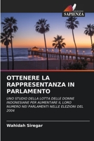 OTTENERE LA RAPPRESENTANZA IN PARLAMENTO: UNO STUDIO DELLA LOTTA DELLE DONNE INDONESIANE PER AUMENTARE IL LORO NUMERO NEI PARLAMENTI NELLE ELEZIONI DEL 2004 6203408654 Book Cover