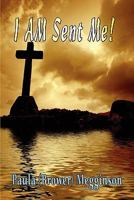 I Am Sent Me! 1424175941 Book Cover