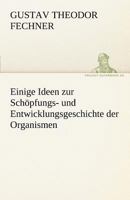 Einige Ideen Zur Sch�pfungs- Und Entwickelungsgeschichte Der Organismen 1145882803 Book Cover