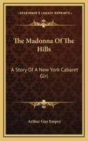 The Madonna of the Hills: A Story of a New York Cabaret Girl 1432675044 Book Cover