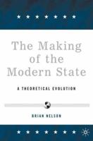 The Making of the Modern State: A Theoretical Evolution 1403971897 Book Cover