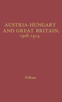 Austria-Hungary and Great Britain, 1908-1914 0837156319 Book Cover