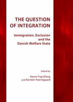 The Question of Integration: Immigration, Exclusion and the Danish Welfare State 1443826359 Book Cover