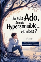 Je suis ado, je suis hypersensible… et alors ? (French Edition) B0F7GFY9BP Book Cover