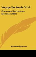 Voyage En Suede V1-2: Contenant Des Notions Etendues (1834) 1168168481 Book Cover