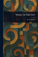 What Is Truth? 1025246608 Book Cover