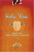 Holy Wow: Boost Your Youth Ministry Creativity 0764426672 Book Cover