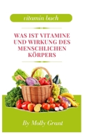 WAS IST VITAMINE UND WIRKUNG DES MENSCHLICHEN KÖRPERS B0BFF2KZGC Book Cover