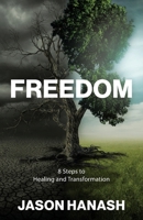 Freedom: 8 Steps to Healing and Transformation 1960678574 Book Cover