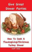 How to Cook a Complete Thanksgiving/Christmas Turkey Dinner 1482047454 Book Cover