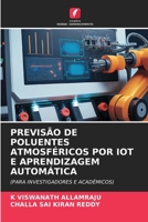 PREVISÃO DE POLUENTES ATMOSFÉRICOS POR IOT E APRENDIZAGEM AUTOMÁTICA: (PARA INVESTIGADORES E ACADÉMICOS) (Portuguese Edition) 6207617274 Book Cover