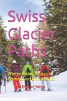 Swiss Glacier Paths: Winter Hiking Routes in Zermatt and Grindelwald B0G62T1HHB Book Cover