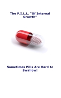 The P.I.L.L. “Of Internal Growth”: Sometimes Pills Are Hard to Swallow! B08Z2THNRB Book Cover