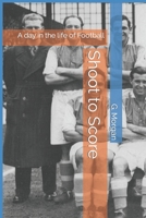 Shoot to Score: A day in the life of Football B0C6P8H78N Book Cover