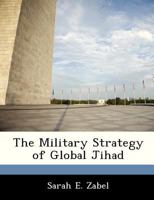 The Military Strategy of Global Jihad 1288242328 Book Cover