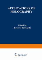 Applications of Holography (Proceedings of United States-Japan Seminar on Information Processing by Holography, held in Washington, D.C., October 13-18, 1969 0306305267 Book Cover