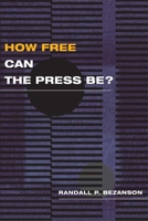 How Free Can the Press Be? 025202866X Book Cover