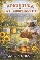 APICULTURA EN EL JARDÍN TRASERO: Guía práctica paso a paso para criar abejas, gestionar colmenas y cosechar miel en casa (Spanish Edition) B0GPPXWS2L Book Cover