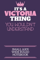It's A Victoria Thing You Wouldn't Understand Small (6x9) Wide Ruled Notebook: A cute notebook or notepad to write in for any book lovers, doodle writers and budding authors! 1712417568 Book Cover