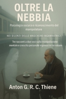 Oltre la Nebbia: Psicologia oscura e riconoscimento del manipolatore (Nel Silenzio delle Maschere. Un racconto a due voci sul manipolazione mentale e l'empowerment personale) (Italian Edition) B0FHBFDX25 Book Cover