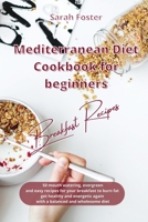 Mediterranean Diet Cookbook for Beginners Breakfast Recipes: 50 mouth watering, evergreen and easy recipes for your breakfast to burn fat, get healthy ... again with a balanced and wholesome diet 1914373421 Book Cover