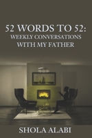 52 Words to 52: Weekly Conversations with My Father: 52 Words from God towards my 52nd Birthday B09HFV3P8X Book Cover