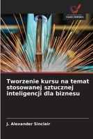 Tworzenie kursu na temat stosowanej sztucznej inteligencji dla biznesu (Polish Edition) 6208548950 Book Cover