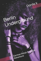 Berlin Underground: German Fetish Sex Club Adventure B08GLLHFZT Book Cover