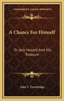 A Chance for Himself; or Jack Hazard and His Treasure 9354848281 Book Cover