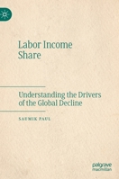 Labor Income Share: Understanding the Drivers of the Global Decline 9811568596 Book Cover