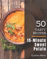 50 Tasty 15-Minute Sweet Potato Recipes: Let's Get Started with The Best 15-Minute Sweet Potato Cookbook! B08PJN77DT Book Cover