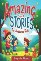 Amazing Short Stories For Awesome Kids B0DZ17WT93 Book Cover