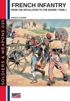 French infantry from the Revolution to the Empire – Tome 1 (Soldiers & Weapons) 8893276356 Book Cover